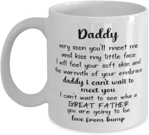 New Dad Mug,Daddy very soon you'll meet me and kiss my little face,Novelty Unique Ideas for New Daddy, Coffee Mug Tea Cup White
